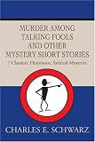 MURDER AMONG TALKING FOOLS AND OTHER MYSTERY SHORT STORIES: 7 Classical, Humorous, Satirical Mysteries