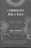 A Commonsense Book of Death: Reflections at Ninety of a Lifelong Thanatologist