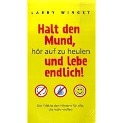 Halt den Mund, h�r auf zu heulen und lebe endlich!