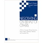 Negotiating on Behalf of Others : Advice to Lawyers, Business Executives, Sports Agents, Diplomats, Politicians, and Everybody Else (Negotiation and d book cover