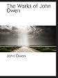 The Works of John Owen: Vol 3: Pneumatologia (The Holy Spirit) Books 4 and 5; The Reason of Faith; Sunesis Pneumatike (Causes, Ways and Means of Understanding the Mind of God as Revealed in His Word