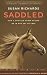 Saddled: How a Spirited Horse Reined Me in and Set Me Free