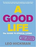 A Good Life: The Guide to Ethical Living (Eden Project Books)