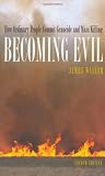 Becoming Evil: How Ordinary People Commit Genocide and Mass Killing