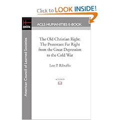 The Old Christian Right: The Protestant Far Right from the Great Depression to the Cold War (Acls History E-Book Project)