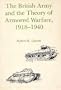 The British Army and the Theory of Armored Warfare, 1918-1940