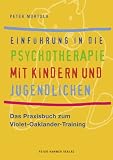 Einf&uuml;hrung in die Psychotherapie mit Kindern und Jugendlichen: Das Praxisbuch zum Violet-Oaklander-Training - Peter Mortola