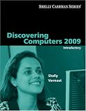 Discovering Computers 2009: Introductory (Sheelly Cashman Series)