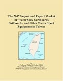 The 2007 Import and Export Market for Water Skis, Surfboards, Sailboards, and Other Water Sport Equipment in Taiwan
