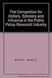 The competition for dollars, scholars and influence in the public policy research industry