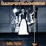The Carpetbaggers: Sin Now... Pray Later [Cutout]