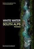 White Water South Alps: 65 Classic Runs for Kayaking & Rafting in France, Italy & Switzerland