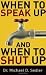 When to Speak Up And When to Shut Up
