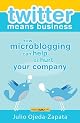 twitter means business: how microblogging can help or hurt your company