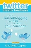 Twitter Means Business: How microblogging Can Help or Hurt Your Company Twitter Means Business: How microblogging Can Help or Hurt Your Company
