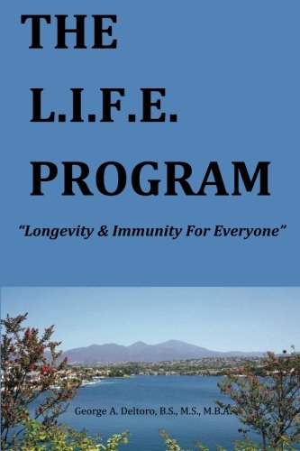 The Life Program: Longevity and Immunity For Everyone, by Mr George A Deltoro