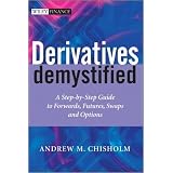 Derivatives Demystified: A Step-by-Step Guide to Forwards, Futures, Swaps and Options (The Wiley Finance Series)by Andrew M. Chisholm