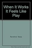 When it works it feels like play