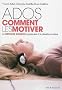 Ados, comment les motiver : La m�thode Gordon appliqu� � la r�ussite scolaire