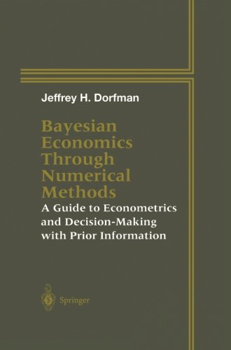 bayesian economics through numerical methods a guide to econometrics and decision making with prior information