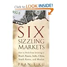 Six Sizzling Markets: How to Profit from Investing in Brazil, Russia, India, China, South... by Pran Tiku