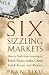 Six Sizzling Markets: How to Profit from Investing in Brazil, Russia, India, China, South Korea, and Mexico