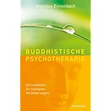 Buddhistische Psychotherapie. Ein Leitfaden f�r heilsame Ver�nderungen.von "Matthias Ennenbach"