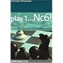 Play 1...Nc6!: A complete chess opening repertoire for Black (Everyman Chess)