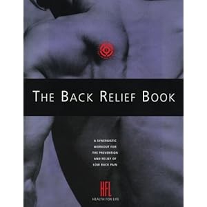 The Back Relief Book: A Synergistic Workout for the Prevention and Relief of Low Back Pain