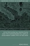 Cover of Effective Judicial Protection and the Environmental Impact Assessment Directive in Ireland by Aine Ryall 1841135003