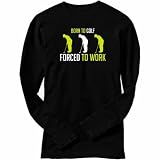 T-Shirt Long Sleeve Black  Born To Golf , Forced To Work  Sports