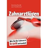 Zahnarztl�gen: Wie Sie Ihr Zahnarzt krank behandeltvon "Dorothea Brandt"