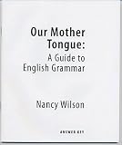 N. Wilson's Our Mother Tongue Answer Key edition (Our Mother Tongue: A Guide to English Grammar (Answer Key) [Paperback])(2004)