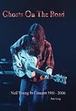 Ghosts on the Road Neil Young in Concert 1961-2006