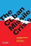 The Cuban Missile Crisis : a concise history