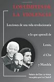 Los Limites de la Violencia: Lecciones de una vida revolucionaria o lo que aprendi de Lenin, el Che y Mandela (Spanish Edition)