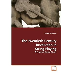 The Twentieth-Century Revolution in String Playing: A Practice-Based Study