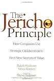 The Jericho Principle: How Companies Use Strategic Collaboration to Find New Sources of Value