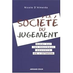 La soci�t� du jugement : Essai  sur les nouveaux pouvoirs de l'opinion