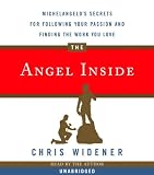 The Angel Inside: Michelangelo s Secrets for Following Your Passion and Finding the Work You Love