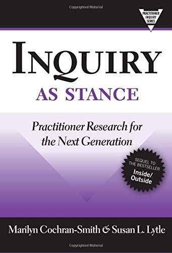 Inquiry as Stance: Practitioner Research in the Next Generation (Practitioners Inquiry)