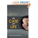The Case for Life: Equipping Christians to Engage the Culture