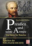 Preu&szlig;en und seine Armee: Von Valmy bis Waterloo: Preu&szlig;en und seine Armee - von Valmey bis Waterloo (Epochen der Weltgeschichte) - Hans-Reinhard Mei&szlig;ner
