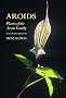 Aroids: Plants of the Arum Family, Second Edition