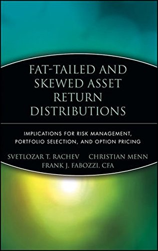 Fat-Tailed and Skewed Asset Return Distributions : Implications for Risk Management, Portfolio Selection, and Option Pricing