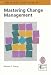 Book Mastering Change Management: A Practical Guide for Turning Obstacles into Opportunities (Management Skills Series) (Management Skills Series)