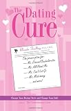 The Dating Cure: The Prescription For Ms. Picky, Ms. Eternal Bachelorette, Ms. All About Me, Ms. Can't Let Go, And Ms. Matrimony