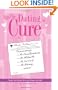 The Dating Cure: The Prescription For Ms. Picky, Ms. Eternal Bachelorette, Ms. All About Me, Ms. Can't Let Go, And Ms. Matrimony