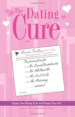 The Dating Cure: The Prescription For Ms. Picky, Ms. Eternal Bachelorette, Ms. All About Me, Ms. Can't Let Go, And Ms. Matrimony
