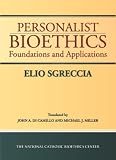 Personalist Bioethics: Foundations and Applications